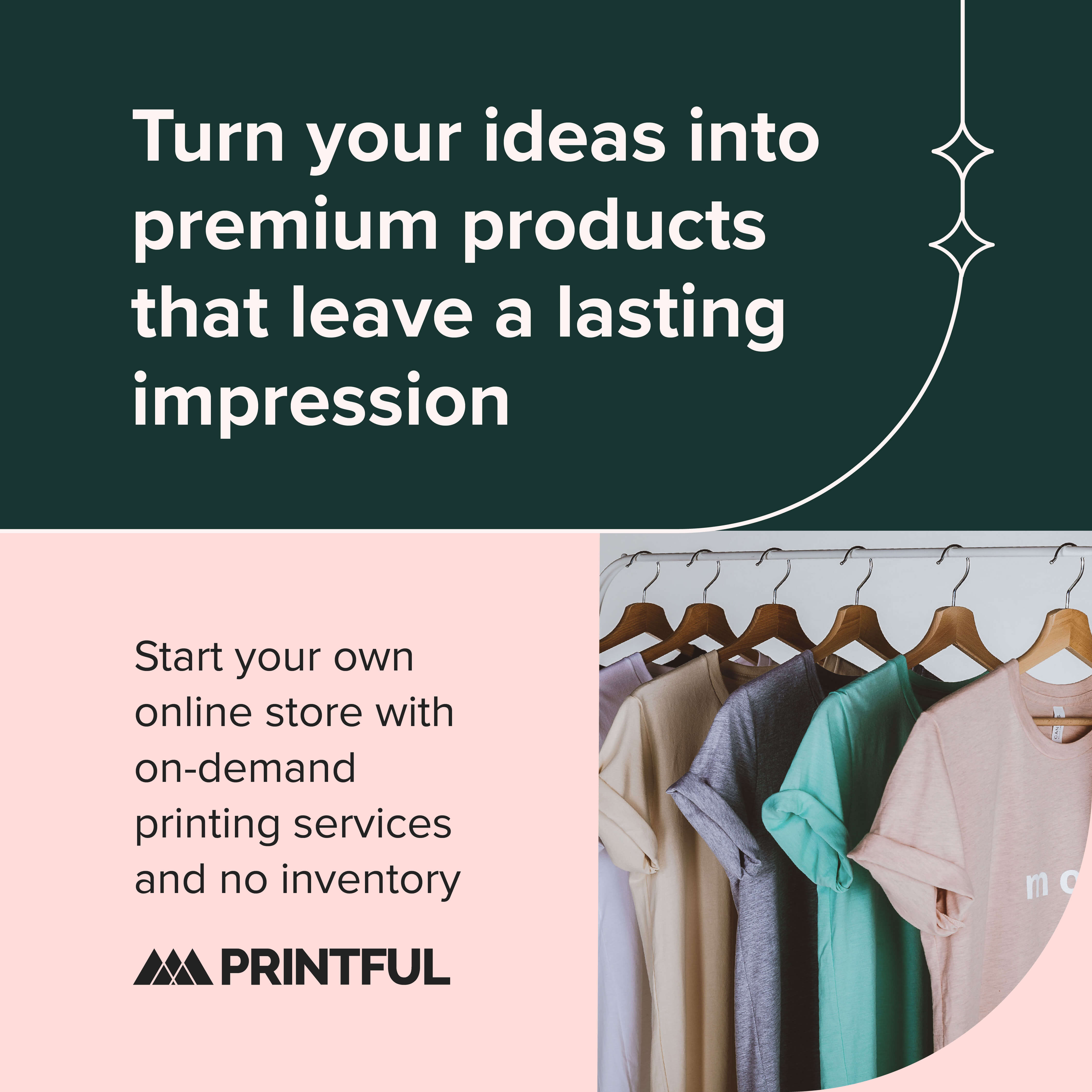 Turn your ideas into premium products with Printful